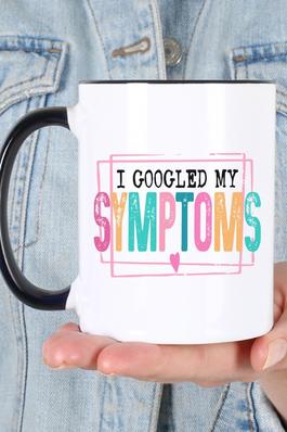 I Googled My Symptoms Turns Out I'm a Bitch Mug