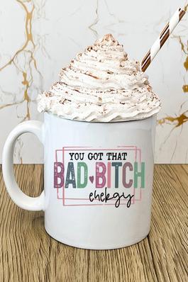 You Got That Bad Bitch Energy and You Know It Mug