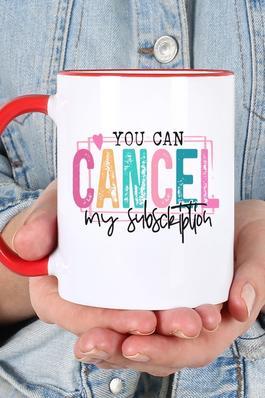 Cancel My Subscriptions To Your Issues Coffee Mug