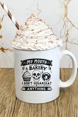 My Mouth Isnt a Bakery I Dont Sugar Coat Mug