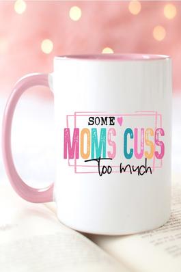 Some Moms Cuss Too Much It's Me Coffee Mug