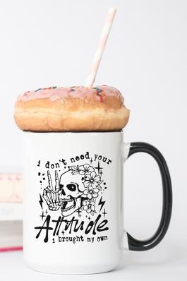 I Dont Need Your Attitude Brought My Own BlkL Mug