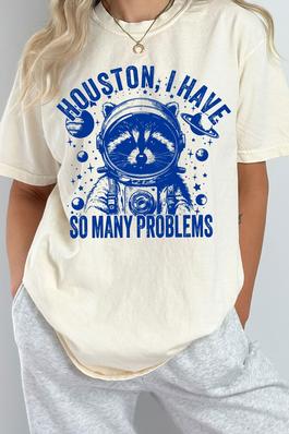 Houston I Have So Many Problems Comfort Colors Tee