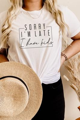Sorry I'm Late, I Have Kids Graphic Tee