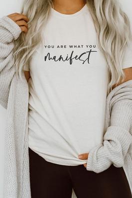 You Are What You Manifest Graphic Tee