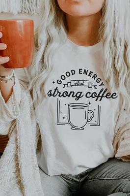Good Energy Strong Coffee Graphic Tee