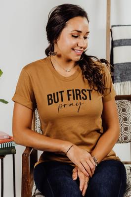But First Pray Graphic Tee