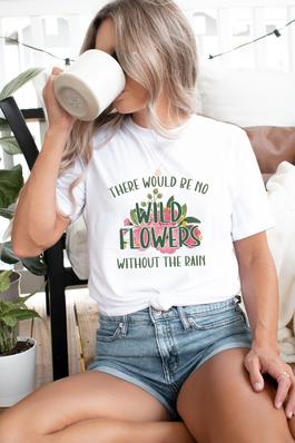 No Wildflowers Without Rain Graphic Tee