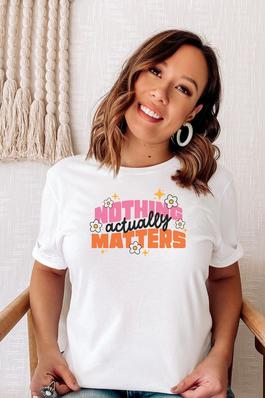 Nothing Actually Matters Graphic Tee