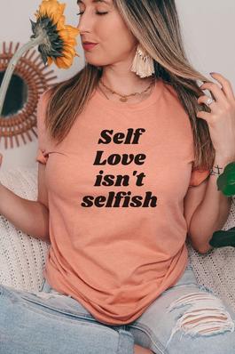 Self Love Isn't Selfish Graphic Tee