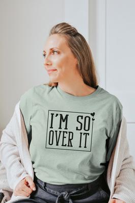 I'm So Over It Graphic Tee