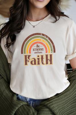 Be Strong and Have Faith Graphic Tee