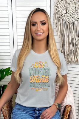 Let Whoever Think Whatever Graphic Tee
