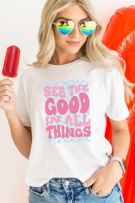 See the Good in All Things Graphic Tee
