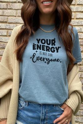 Your Energy is Not For Everyone Graphic Tee
