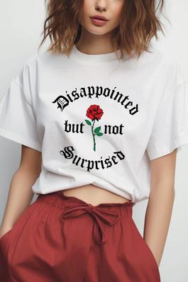 DISAPPOINTED  BUT NOT SURPRISED GRAPHIC TEE