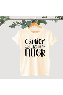 CAUTION I HAVE NO FILTER GRAPHIC TEE