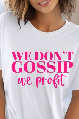 We Dont Gossip We Profit UNISEX Round Neck TShirt