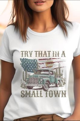 Try That In A Small Town UNISEX Round Neck TShirt