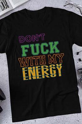 DON'T F WITH MY ENERGY graphic  tee