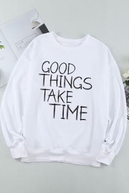 GOOD THINGS TAKE TIME graphic sweatshirts