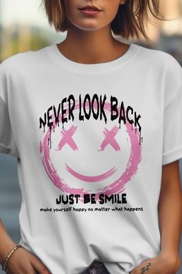 Never Look Back Just Be Smile Graphic  Tees